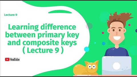 Learning difference between primary key and composite keys ( Lecture 9 )
