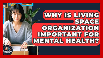 Why Is Living Space Organization Important for Mental Health? - Your Organization Mentor