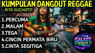 KUMPULAN DANGDUT REGGAE - RITA SUGIARTO | PERCUMA, MALAM, TEGA, CINCIN PERMATA BIRU | GALAXY REGGAE