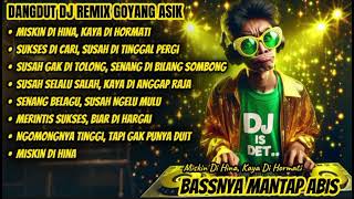 DANGDUT DJ REMIX GOYANG ASIK - MISKIN DI HINA KAYA DI HORMATI | Bassnya Mantap Gak Ada Obat!