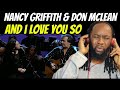 DON McLEAN and NANCY GRIFFITH And i love you so REACTION - A beautiful coming together of 2 giants