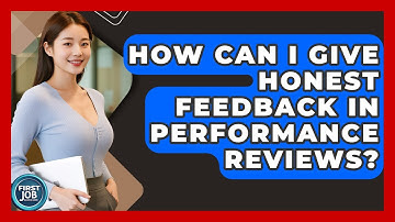 How Can I Give Honest Feedback In Performance Reviews? - First Job Success Guide