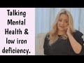 Talking the link of mental health & low iron deficiency.