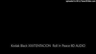 Kodak Black XXXTENTACION  Roll In Peace 8D AUDIO