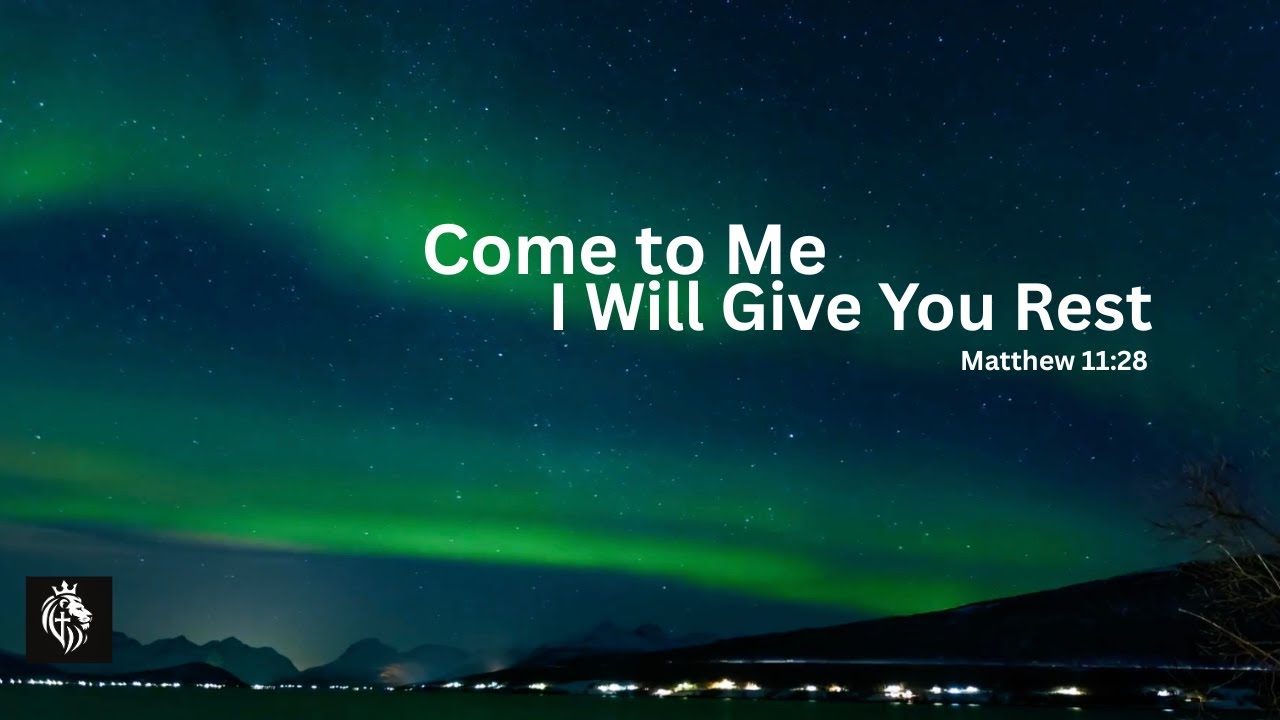 Come to Me, I Will Give You Rest | Matthew 