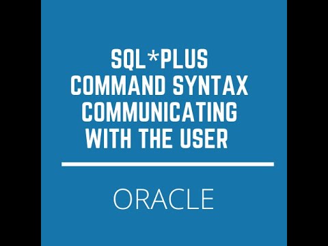 Oracle SQL*PLUS , Understanding Command Syntax ,Communicating with User