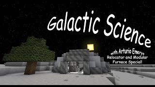 Full Galactic Science Relocaters and Modular Furnaces with Arturio Emerys News