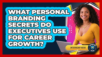What Personal Branding Secrets Do Executives Use For Career Growth? - Internship Hero