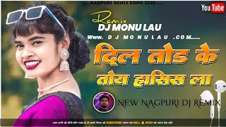 Dil Toid ke Toy Hasis La ‼️Old Nagpuri Dj song ‼️Nagpuri dj Remix Song ‼️Dj Monu Lau Remix song 2026