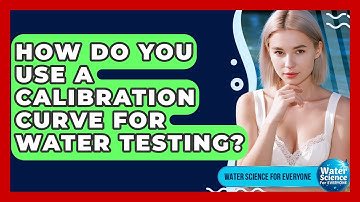 How Do You Use A Calibration Curve For Water Testing? - Water Science For Everyone