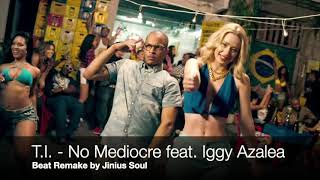 T.I. - No Mediocre feat. Iggy Azalea (Beat Remake by Jinius Soul) Resimi