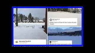 Host of football games across britain called off due to snow and frozen pitches screenshot 5