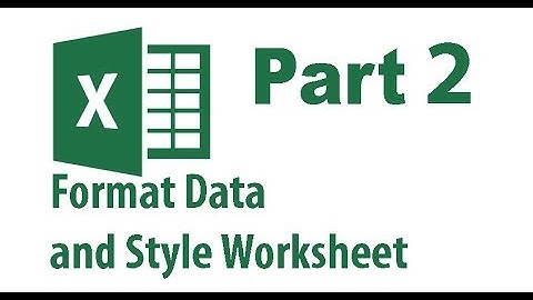 MS Excel ( 2007 -2016 )Tutorial Part 2 : Format data And Style Worksheet