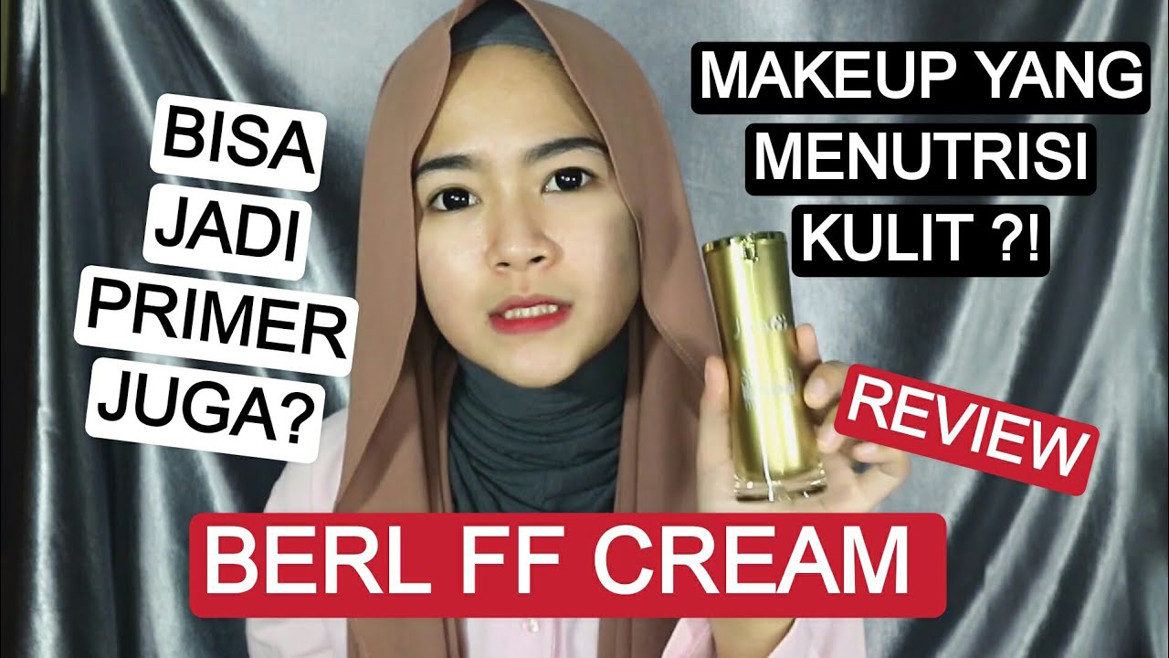 Review Berl Ff Cream Makeup Sekaligus Skincare Brand Lokal Murah