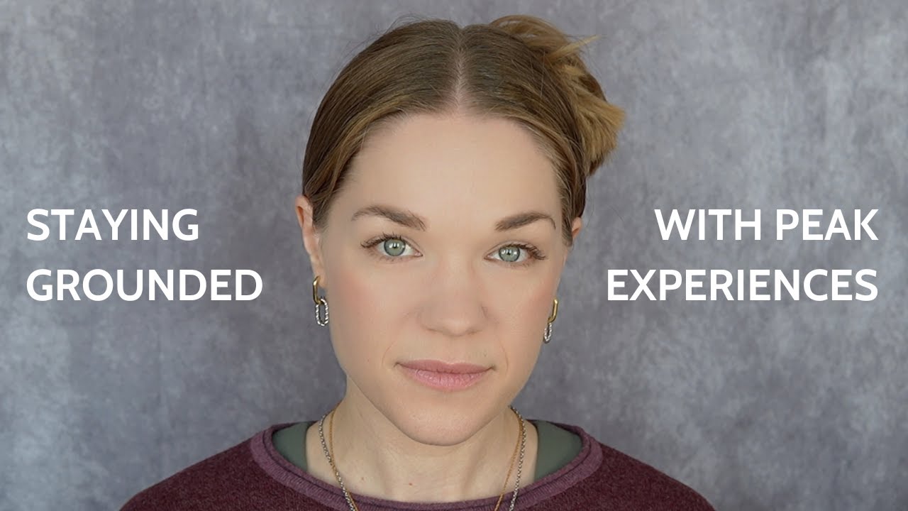 Practical Tips for Peak Experiences and How to Stay Grounded in the ...