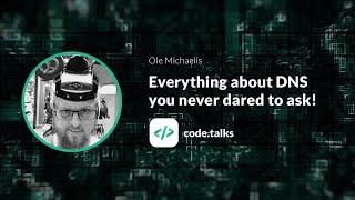 code.talks 2018 Everything about DNS you never dared to ask! Profile