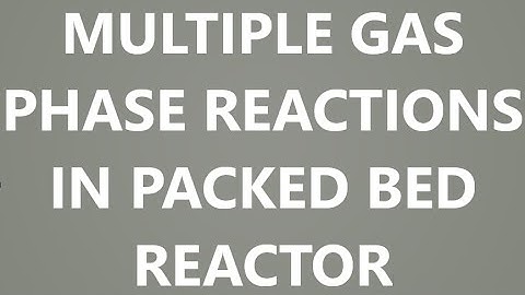 Multiple gas phase reactions in packed bed reactor