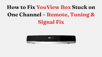 How to Fix YouView Box Stuck on One Channel – Remote, Tuning & Signal Fix