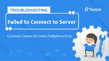 Troubleshooting - 3 Common Causes for Connecting to Linkus Softphone Server Error