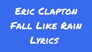 Eric Clapton Fall Like Rain Lyrics