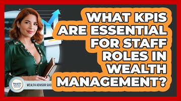 What KPIs Are Essential For Staff Roles In Wealth Management? - Wealth Advisor Success Hub