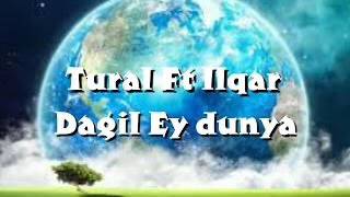 Tural Sedali ft Ilqar Susali   Dagil Ey Dunya Dagil 2017 Resimi