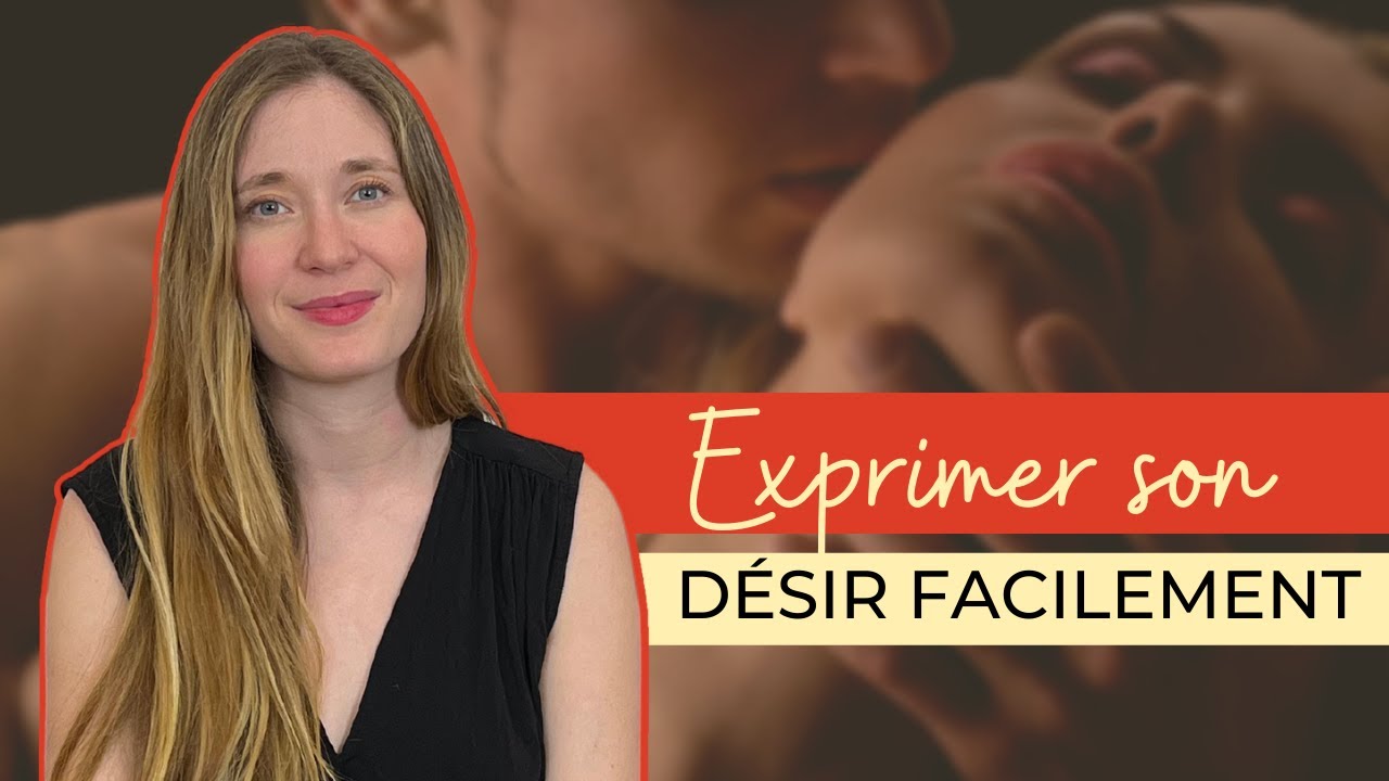 Désir sexuel - Comment bien exprimer ses besoins en couple ? - YouTube