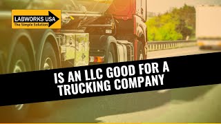 Trucking LLC | Is a LLC good for a trucking company?