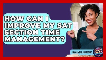 How Can I Improve My SAT Section Time Management? - Junior Year Jumpstart