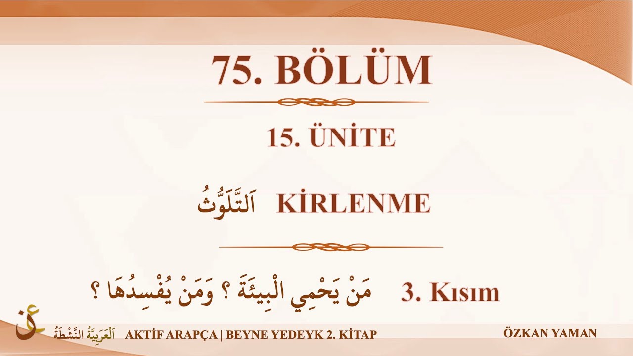 AKTİF ARAPÇA 75 - BEYNE YEDEYK 2.CİLT 15. ÜNİTE - KİRLİLİK (3.KISIM - ÇEVREYİ KORUYANLAR V BOZANLAR)