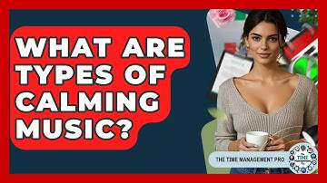 What Are Types Of Calming Music? - The Time Management Pro