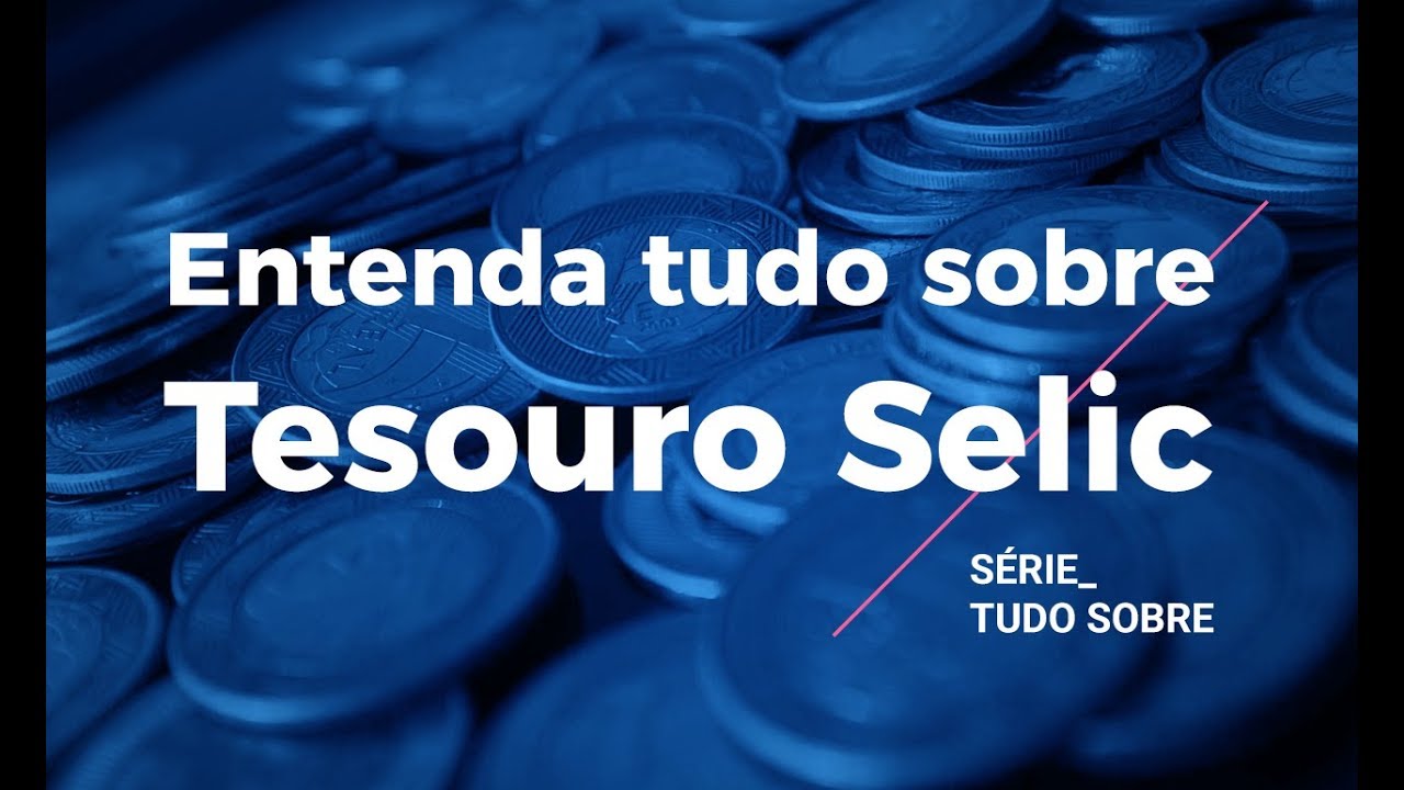 Tesouro Selic Entenda Tudo Sobre Este Investimento YouTube