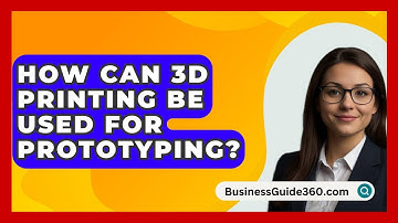 How Can 3D Printing Be Used For Prototyping? - BusinessGuide360.com