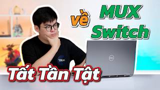 Mọi thứ về MUX Switch mà bạn cần biết? Có thật là dùng màn rời sẽ tặng FPS? | TGS365