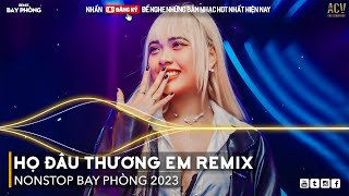 Họ Đâu Thương Em Thật Lòng Remix - Đừng Khóc Em Ơi Đừng Buồn Remix | Nonstop 2023 Bay Phòng Cực Mạnh