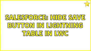 Salesforce: Hide save button in lightning table in LWC (2 Solutions!!)