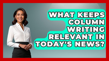 What Keeps Column Writing Relevant In Today