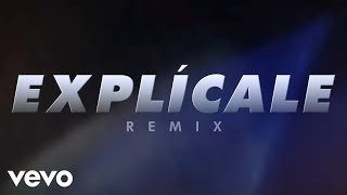 Смотреть клип Explícale (Remix - Official Lyric Video)
