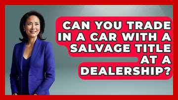 Can You Trade In A Car With A Salvage Title At A Dealership? - Car Collector Enthusiasts