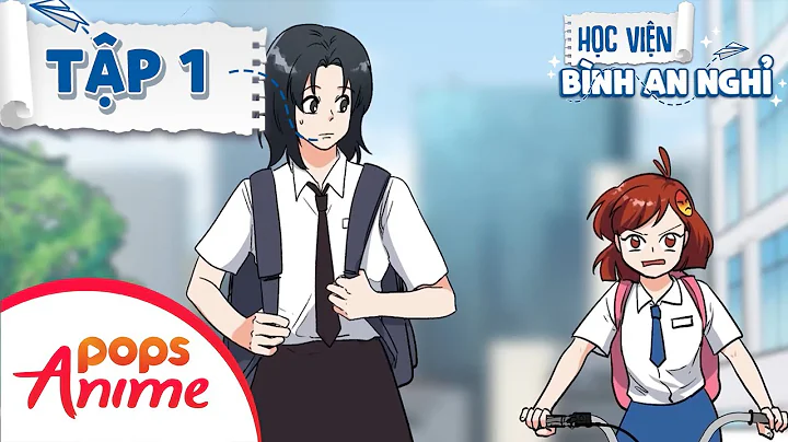 Học Viện Bình An Nghỉ | Tập 1 | Vẫn là POPS nhưng nó lạ lắm
