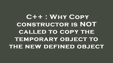 C++ : Why Copy constructor is NOT called to copy the temporary object to the new defined object