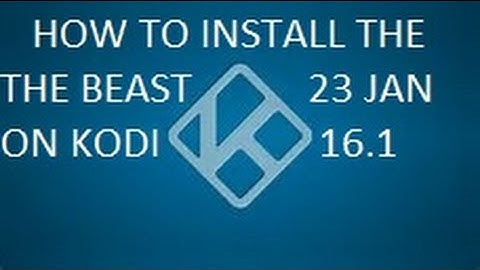 HOW TO INSTALL THE BEAST 23RD JANUARY UPDATE ON KODI 16.1
