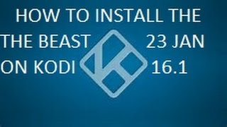 HOW TO INSTALL THE BEAST 23RD JANUARY UPDATE ON KODI 16.1