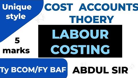 Labour Costing Explanation 5marks Tybcom sem 5 costs ACCOUNTS All in One Abdul sir