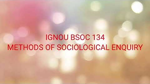 IGNOU BSOC 134 SOLVED ASSIGNMENT || METHODS OF SOCIOLOGICAL ENQUIRY || BSOC 134 || IGNOU