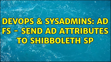 DevOps & SysAdmins: AD FS - Send AD Attributes to Shibboleth SP