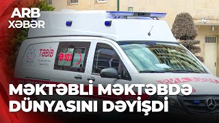 Arb Xəbər - Masazır, Birinci Sinif Şagirdi Dünyasını Dəyişdi - Səbəb Araşdırılır