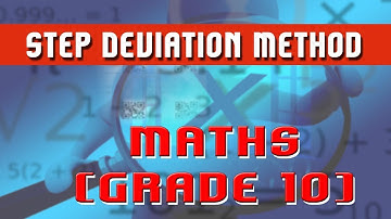 57. | Step Deviation Method | Derivation of Step deviation | - Mathematics Grade 10