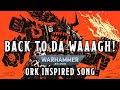 Back To Da Waaagh A Warhammer 40k Ork Inspired Song Warhammer Orktober Back To Da Waaagh A Warhammer 40k Ork Inspired Song Warhammer Orktober