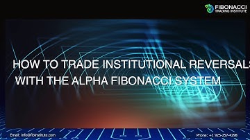 How Students Trade Institutional Reversals with Alpha Fibonacci System | Fibonacci Trading Institute